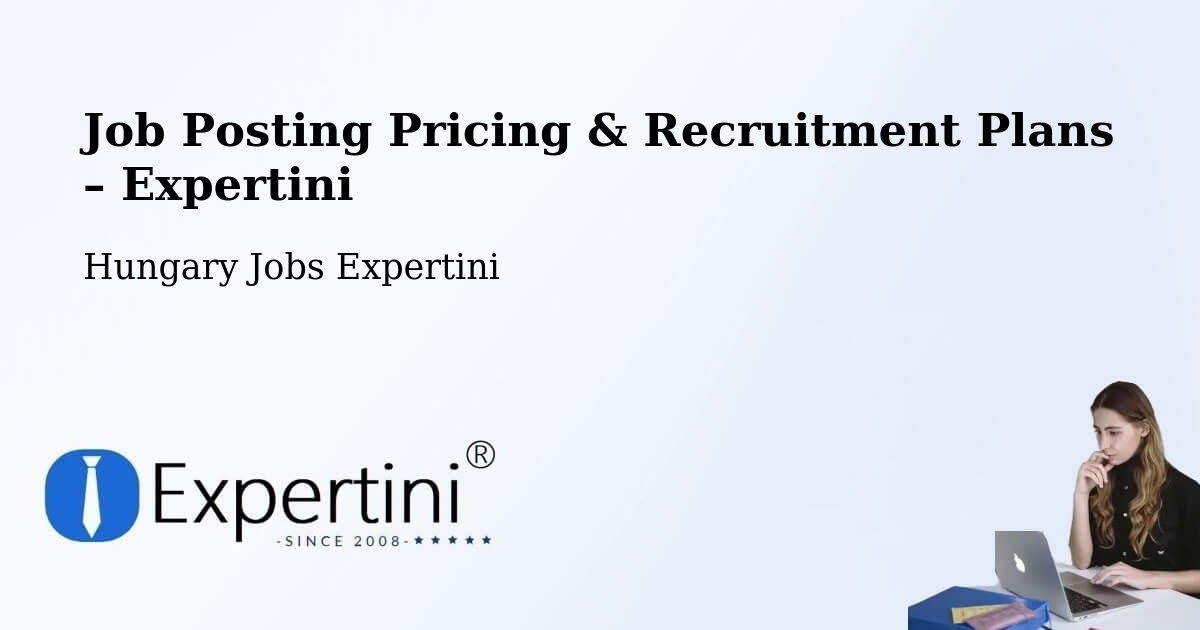 Job Posting Pricing & Recruitment Plans – Tiszanána - Tiszanána, Hungary Jobs Expertini